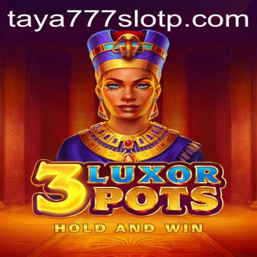 Discovering the Thrills of 3LuxorPots and Taya777 Slot