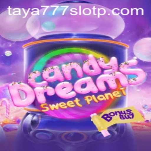Exploring CandyDreamsSweetPlanet and Taya777 Slot