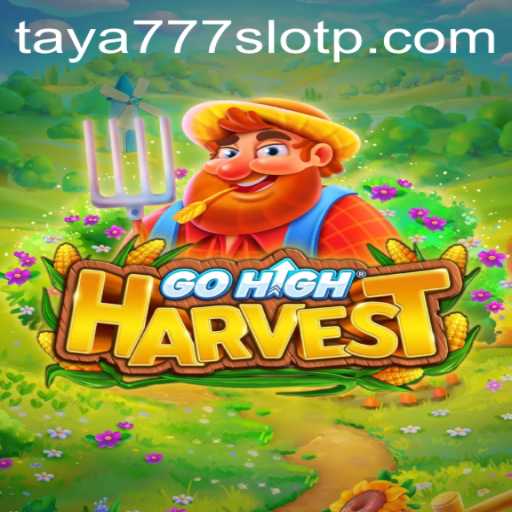 Exploring the Rich World of GoHighHarvest and Taya777 Slot: An Adventure Awaits
