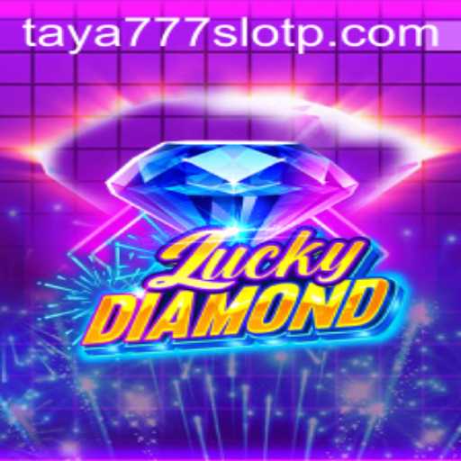 Explore the Thrills of LuckyDiamond and Taya777 Slot