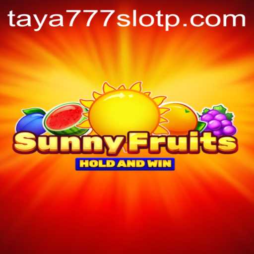 Exploring the Bright World of SunnyFruits: A Guide to the TAYA777 Slot Experience