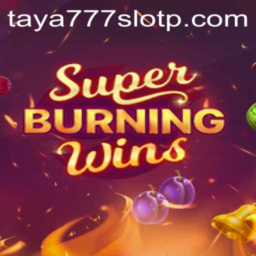 Exploring the Thrill of SuperBurningWins in the World of taya777 Slot