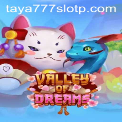 Exploring the Enchanting World of ValleyofDreams - The Taya777 Slot Experience